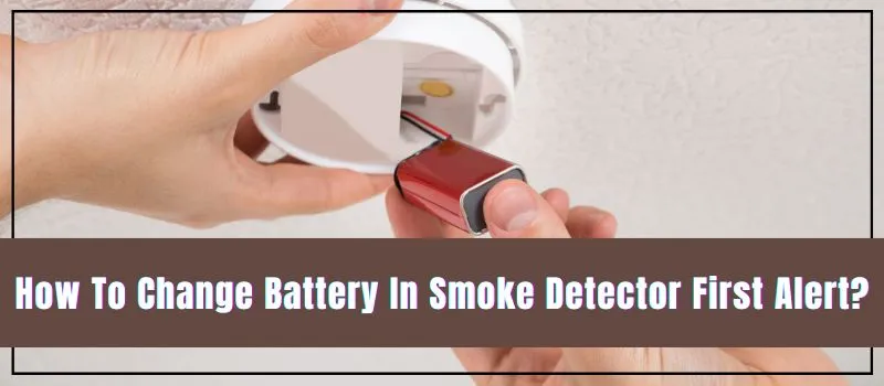 How To Change Battery In Smoke Detector First Alert? - Smoke Detector ...
