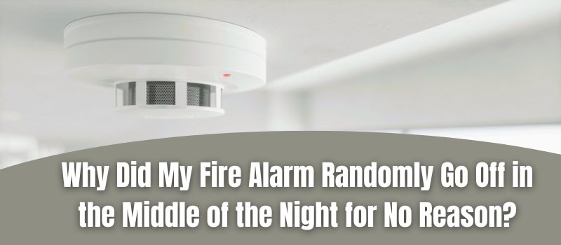 Why Did My Fire Alarm Randomly Go Off in the Middle of the Night for No ...